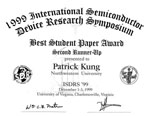  2nd Runner-up Best Student Paper Award at the International Semiconductor Device Research Symposium (ISDRS) in Charlottesville, VA, December 1999 given to Patrick Kung